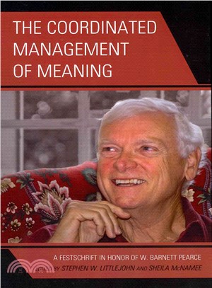 The Coordinated Management of Meaning ─ A Festschrift in Honor of W. Barnett Pearce