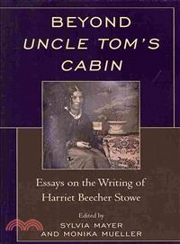 Beyond Uncle Tom's Cabin ― Essays on the Writing of Harriet Beecher Stowe