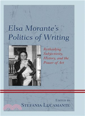 Elsa Morante's Politics of Writing ― Rethinking Subjectivity, History, and the Power of Art