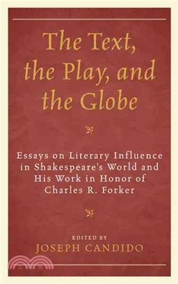The Text, the Play, and the Globe ─ Essays on Literary Influence in Shakespeare's World and His Work in Honor of Charles R. Forker