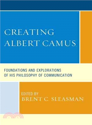 Creating Albert Camus ─ Foundations and Explorations of His Philosophy of Communication