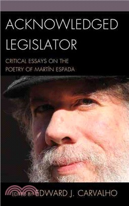 Acknowledged Legislator ― Critical Essays on the Poetry of Mart??Espada