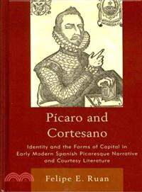 Picaro and Cortesano ─ Identity and the Forms of Capital in Early Modern Spanish Picaresque Narrative and Courtesy Literature