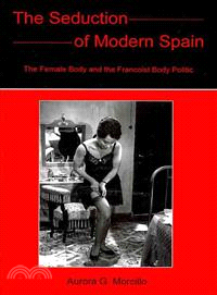 The Seduction of Modern Spain: The Female Body and the Francoist Body Politic