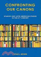 Confronting Our Canons ─ Spanish and Latin American Studies in the 21st Century