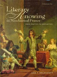 Literary Knowing in Neoclassical France ─ From Poetics to Aesthetics