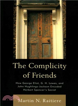 The Complicity of Friends ― How George Eliot, G. H. Lewes, and John Hughlings-jackson Encoded Herbert Spencer敼?Secret
