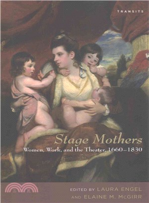 Stage Mothers ─ Women, Work, and the Theater, 1660-1830