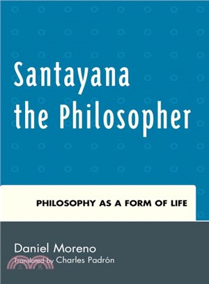 Santayana the Philosopher ─ Philosophy As a Form of Life