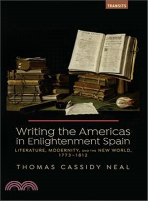 Writing the Americas in Enlightenment Spain ─ Literature, Modernity, and the New World, 1773-1812