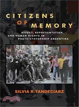 Citizens of Memory ─ Affect, Representation, and Human Rights in Postdictatorship Argentina