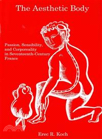 The Aesthetic Body ─ Passion, Sensibility, and Corporeality in Seventeenth-Century France