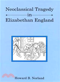 Neoclassical Tragedy in Elizabethan England