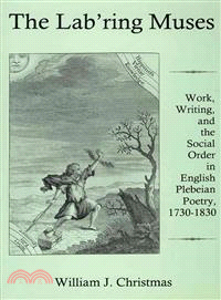 The Lab'ring Muses ― Work, Writing, and the Social Order in English Plebeian Poetry, 1730-1830
