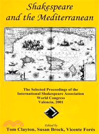 Shakespeare and the Mediterranean — The Selected Proceedings of the International Shakespeare Association World Congress, Valencia, 2001