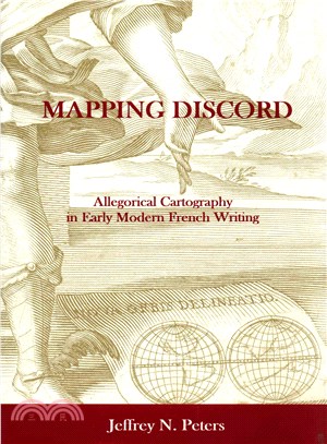 Mapping Discord ― Allegorical Cartography in Early Modern French Writing