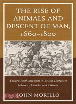 The Rise of Animals and Descent of Man 1660-1800 ─ Toward Posthumanism in British Literature Between Descartes and Darwin