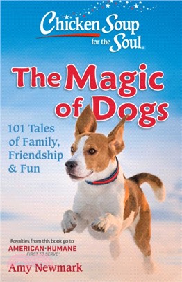 Chicken Soup for the Soul: The Magic of Dogs：101 Tales of Family, Friendship & Fun