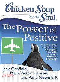 Chicken Soup for the Soul The Power of Positive ─ 101 Inspirational Stories About Changing Your Life Through Positive Thinking