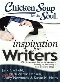 Chicken Soup for the Soul Inspiration for Writers ─ 101 Motivational Stories for Writers ?Budding or Bestselling ?from Books to Blogs