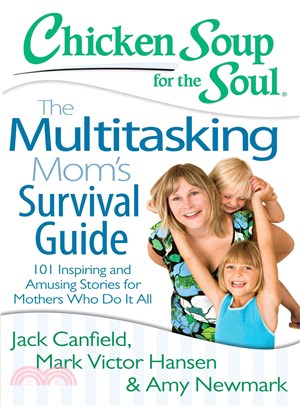 The Multitasking Mom Survival Guide ― 101 Inspiring and Amusing Stories for Mothers Who Do It All