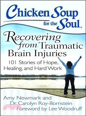 Chicken Soup for the Soul Recovering from Traumatic Brain Injuries ─ 101 Stories of Hope, Healing, and Hard Work