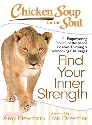 Chicken Soup for the Soul Find Your Inner Strength ─ 101 Empowering Stories of Resilience, Positive Thinking & Overcoming Challenges