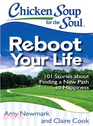 Chicken Soup for the Soul Reboot Your Life ─ 101 Stories About Finding a New Path to Happiness