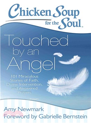 Chicken Soup for the Soul Touched By an Angel ─ 101 Miraculous Stories of Faith, Divine Intervention, and Answered Prayers