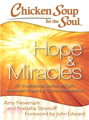 Chicken Soup for the Soul Hope & Miracles ─ 101 Inspirational Stories of Faith, Answered Prayers & Divine Intervention