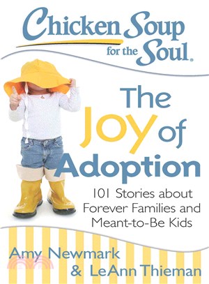 Chicken Soup for the Soul The Joy of Adoption ─ 101 Stories About Forever Families and Meant-to-Be Kids