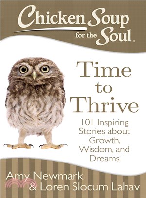 Chicken Soup for the Soul Time to Thrive ─ 101 Inspiring Stories about Growth, Wisdom, and Dreams