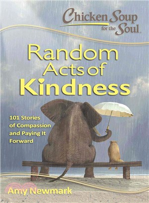 Chicken Soup for the Soul Random Acts of Kindness ─ 101 Stories of Compassion and Paying It Forward