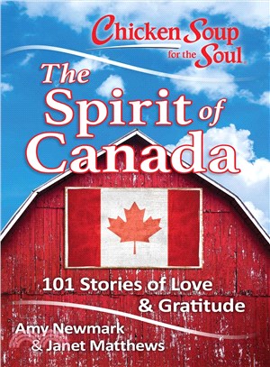 Chicken Soup for the Soul The Spirit of Canada ─ 101 Stories of Love and Gratitude