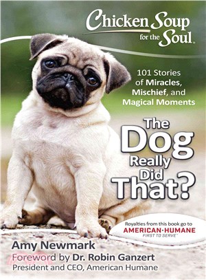 Chicken soup for the soul :the dog really did that? : 101 stories of miracles, mischief, and magical moments /