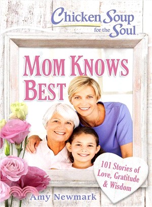 Chicken Soup for the Soul Mom Knows Best ― 101 Stories of Love, Gratitude & Wisdom
