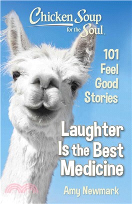 Chicken Soup for the Soul: Laughter Is the Best Medicine ― 101 Feel Good Stories