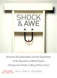 Shock and Awe ― American Exceptionalism and the Imperatives of the Spectacle in Mark Twain's a Connecticut Yankee in King Arthur's Court