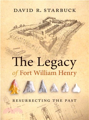 The Legacy of Fort William Henry ― Resurrecting the Past