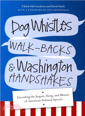 Dog Whistles, Walk-Backs, and Washington Handshakes ― Decoding the Jargon, Slang, and Bluster of American Political Speech