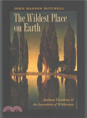 The Wildest Place on Earth ― Italian Gardens and the Invention of Wilderness