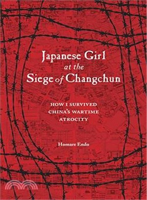 Japanese Girl at the Siege of Changchun ― How I Survived China's Wartime Atrocity