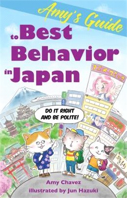 Amy's Guide to Best Behavior in Japan ― Do It Right and Be Polite!