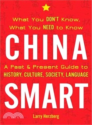 China Smart ― What You Don Know, What You Need to Know?a Past & Present Guide to History, Culture, Society, Language