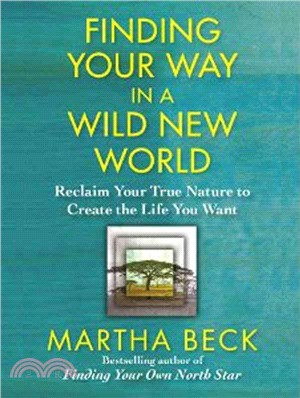 Finding Your Way in a Wild New World ─ Reclaim Your True Nature to Create the Life You Want