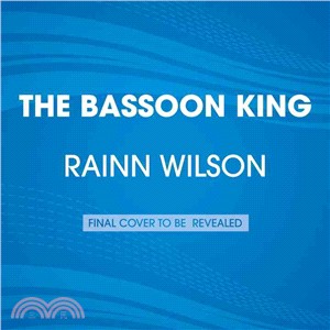 The Bassoon King ─ My Life in Art, Faith, and Idiocy