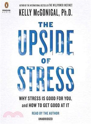 The Upside of Stress ─ Why Stress Is Good for You, and How to Get Good at It