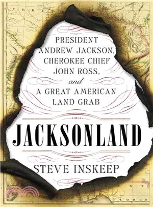 Jacksonland ― President Andrew Jackson, Cherokee Chief John Ross, and a Great American Land Grab