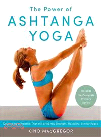 The Power of Ashtanga Yoga ─ Developing a Practice That Will Bring You Strength, Flexibility, and Inner Peace