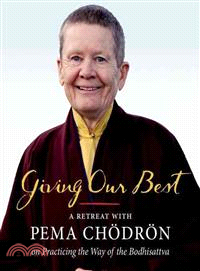 Giving Our Best ─ A Retreat With Pema Chodron on Practicing the Way of the Bodhisattva